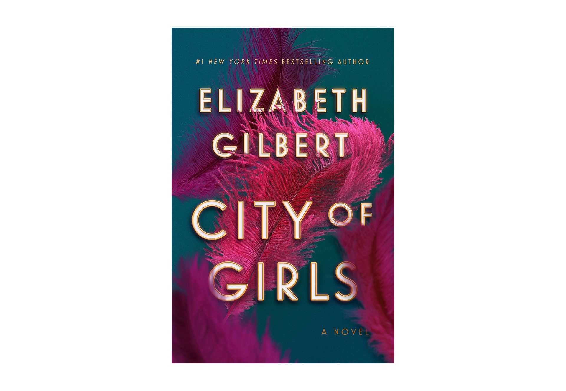 Book cover for "City of Girls" by Elizabeth Gilbert, font is capitalized, in ivory with gold borders, on top of a teal blue background with bright pink feathers drifting across the space.